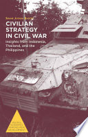Civilian strategy in civil war : insights from Indonesia, Thailand, and the Philippines /
