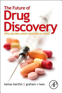 The future of drug discovery : who decides which diseases to treat? / Tamas Bartfai, Professor and Director of the Harold L Dorris Neurological , Research  Center, The Scripps Research Institute, La Jolla, CA, USA; Graham V. Lees, PhD, Corpus Alienum Oy, Helsinki, Finland.
