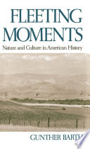 Fleeting moments : nature and culture in American history /