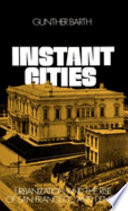 Instant cities : urbanization and the rise of San Francisco and Denver / Gunther Barth.