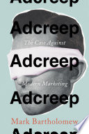 Adcreep : the case against modern marketing /