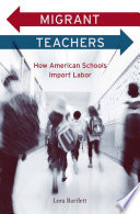Migrant teachers : how American schools import labor /