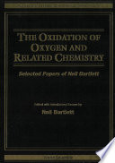 The oxidation of oxygen and related chemistry : selected papers of Neil Bartlett /