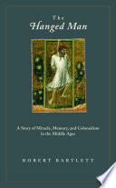 The hanged man : a story of miracle, memory, and colonialism in the Middle Ages /