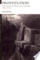 Prostitution : prevention and reform in England, 1860-1914 / Paula Bartley.