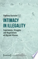 Intimacy in Illegality : Experiences, Struggles and Negotiations of Migrant Women /
