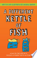 A Different Kettle of Fish : a Day in the Life of a Physics Student with Autism.