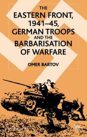 The Eastern Front, 1941-45 : German troops and the barbarisation of warfare / Omer Bartov.