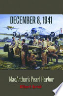 December 8, 1941 : MacArthur's Pearl Harbor / William H. Bartsch.