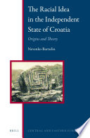 The racial idea in the independent State of Croatia : origins and theory / by Nevenko Bartulin.