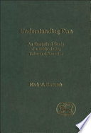 Understanding Dan : an exegetical study of a Biblical city, tribe and ancestor /