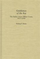Gentlemen of the Raj : the Indian Army Officer Corps, 1817-1949 /
