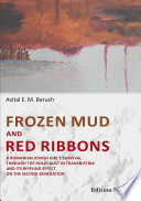 Frozen mud and red ribbons : a Romanian Jewish girl's survival through the holocaust in Transnistria and its rippling effect on the second generation /