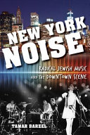 New York noise : radical Jewish music and the downtown scene / Tamar Barzel.