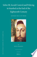 Selim III, social control and policing in Istanbul at the end of the eighteenth century : between crisis and order / by Betül Başaran.