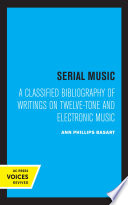 Serial Music A Classified Bibliography of Writings on Twelve-Tone and Electronic Music.