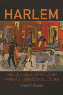 Harlem : the crucible of modern African American culture / Lionel C. Bascom.