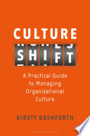 Culture shift : a practical guide to managing organizational culture / Kirsty Bashforth.