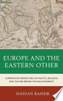 Europe and the Eastern other : comparative perspectives on politics, religion and culture before the Enlightenment /