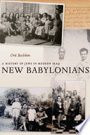 New Babylonians a history of Jews in modern Iraq / Orit Bashkin.