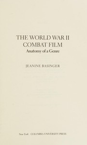 The World War II combat film : anatomy of a genre / Jeanine Basinger.