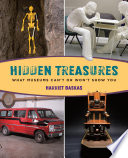 Hidden Treasures : What Museums Can''t or Won''t Show You.