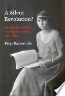 A silent revolution? : gender and wealth in English Canada, 1860-1930 / Peter Baskerville.