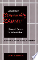 Casualties of community disorder : women's careers in violent crime /