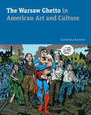 The Warsaw Ghetto in American art and culture / Samantha Baskind.