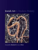 Jewish art : a modern history / Samantha Baskind and Larry Silver.