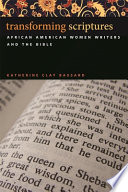 Transforming scriptures : African American women writers and the Bible /