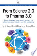 From science 2.0 to pharma 3.0 : semantic search and social media in the pharmaceutical industry and STM publishing /