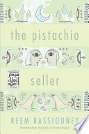 The pistachio seller / Reem Bassiouney ; translated from the Arabic by Osman Nusairi.