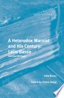 A heterodox Marxist and his century : Lelio Basso : selected writings / by Lelio Basso ; edited by Chiara Giorgi ; translated by Matteo Mandarini and David Broder.