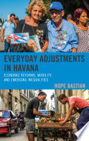 Everyday adjustments in Havana : economic reforms, mobility, and emerging inequalities /