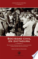 Sociedad civil en dictadura : relaciones transnacionales, organizaciones y socializacion politica en Chile (1973-1993) / Manuel Bastias Saavedra.