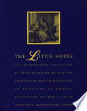 The little house : an architectural seduction / Jean-François de Bastide ; translation and introduction by Rodolphe el-Khoury ; preface by Anthony Vidler.