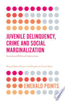 Juvenile delinquency, crime and social marginalization : social and political implications / by Miguel Basto Pereira, Ângela da Costa Maia.