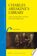 Charles Areskine's library : lawyers and their books at the dawn of the Scottish enlightenment /