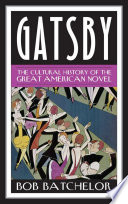 Gatsby : the cultural history of the great American novel / Bob Batchelor.