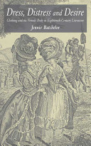 Dress, distress and desire : clothing and the female body in eighteenth-century literature / Jennie Batchelor.
