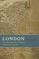 London : the Selden Map and the making of a global city, 1549-1689 /