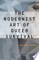 The modernist art of queer survival / Benjamin Bateman.