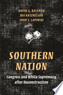 Southern nation : Congress and White supremacy after reconstruction / David A. Bateman, Ira Katznelson, John S. Lapinski.