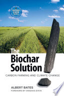 The biochar solution : carbon farming and climate change /