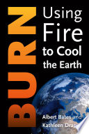 Burn : using fire to cool the earth /