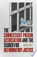 The Connecticut Prison Association and the search for reformatory justice /