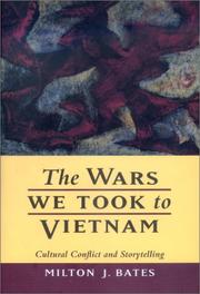 The wars we took to Vietnam : cultural conflict and storytelling / Milton J. Bates.