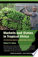 Markets and states in tropical Africa : the political basis of agricultural policies : updated and expanded with a new preface /