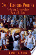 Open-Economy Politics : the Political Economy of the World Coffee Trade.